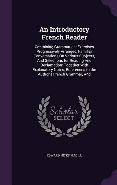 Produktbild: An Introductory French Reader: Containing Grammatical Exercises Progressively Arranged, Familiar Conversations On Various Subjects, And Selections fo