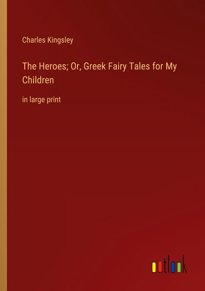 Produktbild: The Heroes; Or, Greek Fairy Tales for My Children