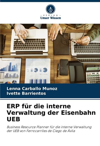 ERP für die interne Verwaltung der Eisenbahn UEB, Taschenbuch von Lenna Carballo Muñoz , Ivette Barrientos, Verlag Unser Wissen, 9786207059942