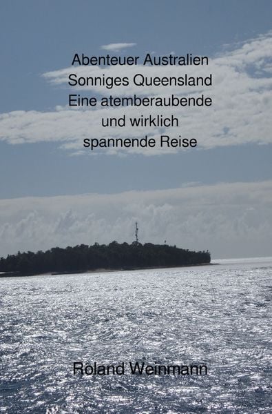 Produktbild: Abenteuer Australien Sonniges Queensland Eine atemberaubende und wirklich spannende Reise