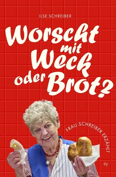 Worscht mit Weck oder Brot?, Taschenbuch von Ilse Schreiber,Rainer Weiss, Societäts-Verlag, 978-3-95542-554-8
