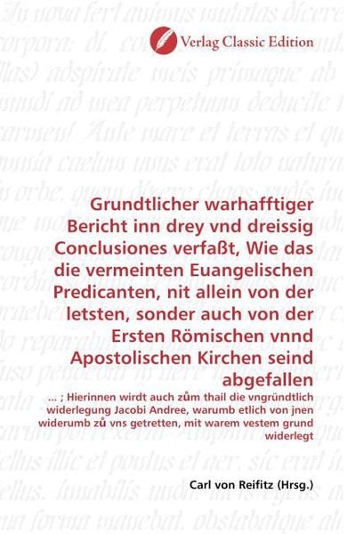Produktbild: Grundtlicher warhafftiger Bericht inn drey vnd dreissig Conclusiones verfa&szlig;t, Wie das die vermeinten Euangelischen Predicanten, nit allein von der let