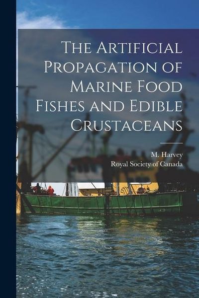 Produktbild: The Artificial Propagation of Marine Food Fishes and Edible Crustaceans [microform]