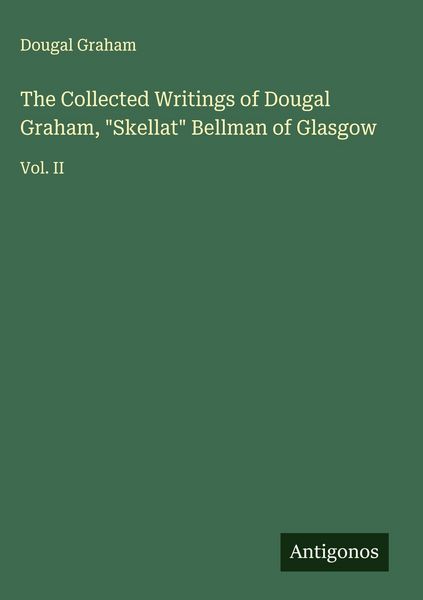 Produktbild: The Collected Writings of Dougal Graham, "Skellat" Bellman of Glasgow