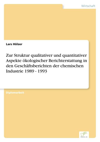 Produktbild: Zur Struktur qualitativer und quantitativer Aspekte &ouml;kologischer Berichterstattung in den Gesch&auml;ftsberichten der chemischen Industrie 1989 - 1993
