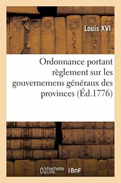 Produktbild: Ordonnance Portant R&egrave;glement Sur Les Gouvernemens G&eacute;n&eacute;raux Des Provinces, Gouvernemens, Particuliers