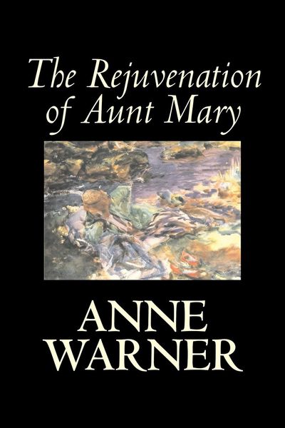 Produktbild: The Rejuvenation of Aunt Mary by Anne Warner, Fiction, Literary, Classics, Romance, Historical