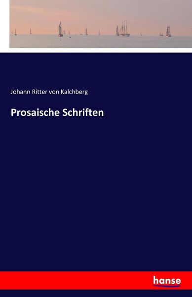 Prosaische Schriften, Taschenbuch von Johann Ritter Kalchberg, Hansebooks, 9783741143786