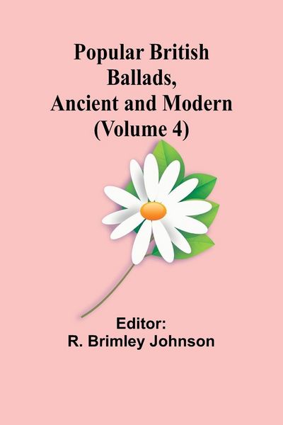Produktbild: Popular British Ballads, Ancient and Modern (Volume 4)