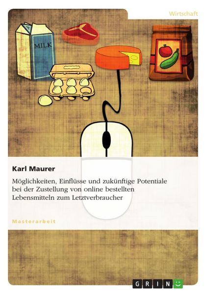 Produktbild: M&ouml;glichkeiten, Einfl&uuml;sse und zuk&uuml;nftige Potentiale bei der Zustellung von online bestellten Lebensmitteln zum Letztverbraucher