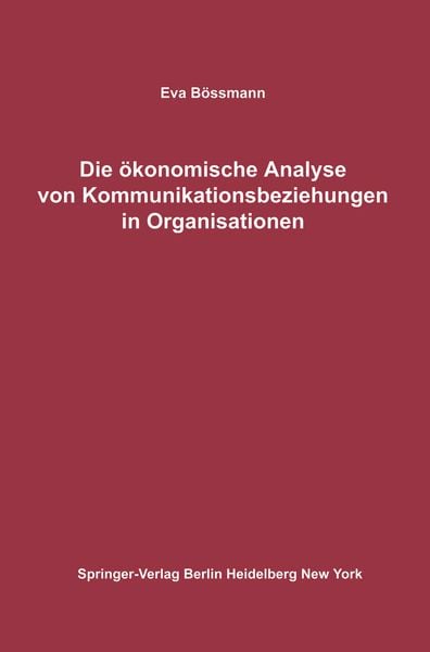 Die ökonomische Analyse von Kommunikationsbeziehungen in Organisationen, Taschenbuch von Eva Bössmann, Springer Berlin, 9783642863226