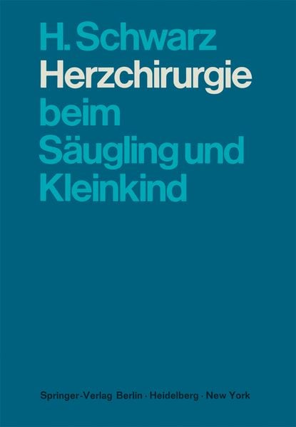 Herzchirurgie beim Säugling und Kleinkind, Taschenbuch von H. Schwarz, Springer Berlin, 9783642490422