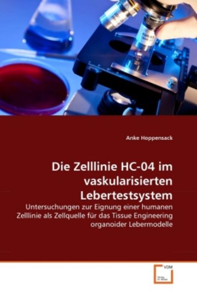 Hoppensack, A: Zelllinie HC-04 im vaskularisierten Lebertest, Taschenbuch von Anke Hoppensack, VDM, 9783639329117