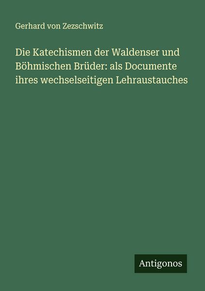 Produktbild: Die Katechismen der Waldenser und B&ouml;hmischen Br&uuml;der: als Documente ihres wechselseitigen Lehraustauches