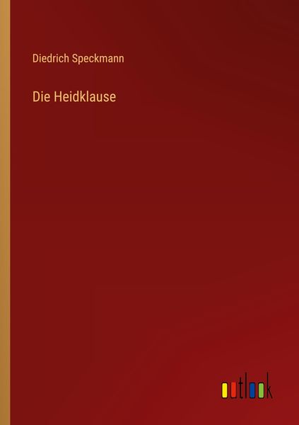 Die Heidklause, Taschenbuch von Diedrich Speckmann, Outlook, 9783368229627