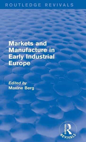 Produktbild: Markets and Manufacture in Early Industrial Europe (Routledge Revivals)