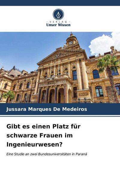 Gibt es einen Platz für schwarze Frauen im Ingenieurwesen?, Taschenbuch von Jussara Marques De Medeiros, Verlag Unser Wissen, 9786206656111