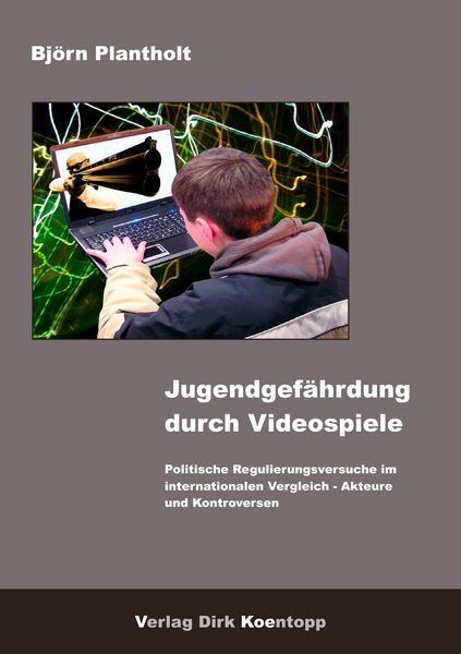 Jugendgefährdung durch Videospiele, Taschenbuch von Björn Plantholt, Verlag Dirk Koentopp, 9783938342114