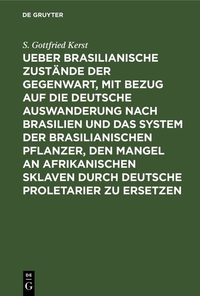 Produktbild: Ueber Brasilianische Zust&auml;nde der Gegenwart, mit Bezug auf die deutsche Auswanderung nach Brasilien und das System der brasilianischen Pflanzer, den M