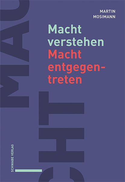 Macht verstehen - Macht entgegentreten, Taschenbuch von Martin Mosimann, Schwabe Verlag Basel, 9783796551918