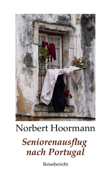 Seniorenausflug nach Portugal, Taschenbuch von Norbert Hoormann, BoD – Books on Demand, 9783748175049