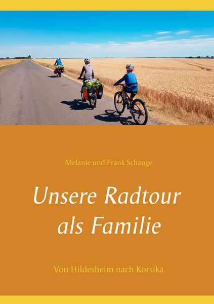 Unsere Radtour als Familie, Taschenbuch von Melanie Schange , Frank Schange, BoD – Books on Demand, 9783749496259