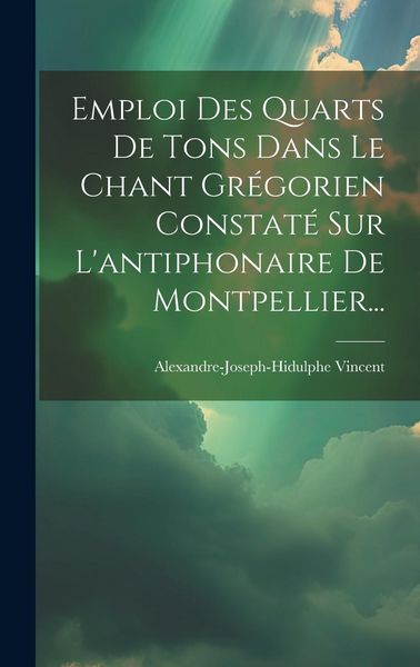 Produktbild: Emploi Des Quarts De Tons Dans Le Chant Gr&eacute;gorien Constat&eacute; Sur L'antiphonaire De Montpellier...