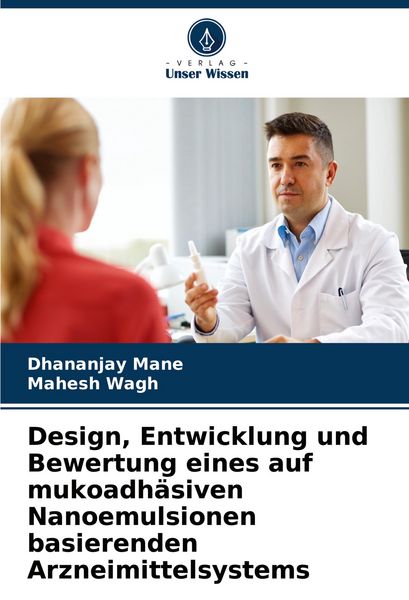 Design, Entwicklung und Bewertung eines auf mukoadhäsiven Nanoemulsionen basierenden Arzneimittelsystems, Taschenbuch von Dhananjay Mane , Mahesh