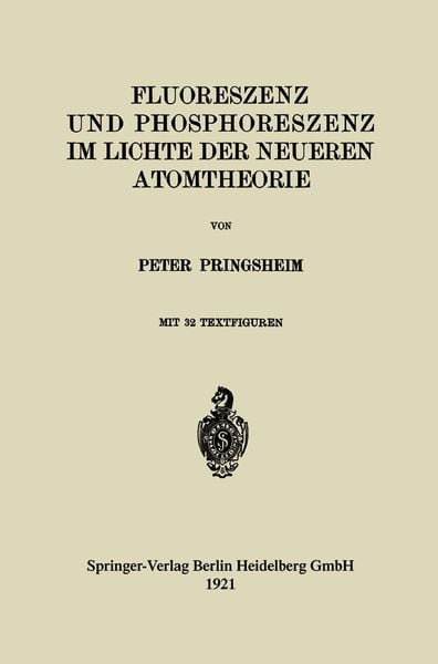 Fluoreszenz und Phosphoreszenz im Lichte der Neueren Atomtheorie, Taschenbuch von Peter Pringsheim, Springer Berlin, 9783662236888
