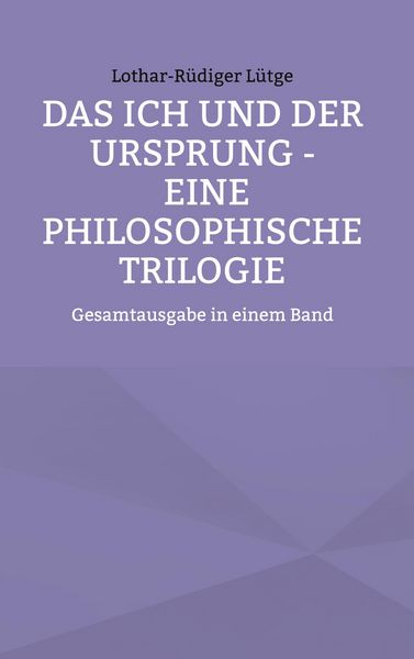 Produktbild: Das Ich und der Ursprung - Eine philosophische Trilogie