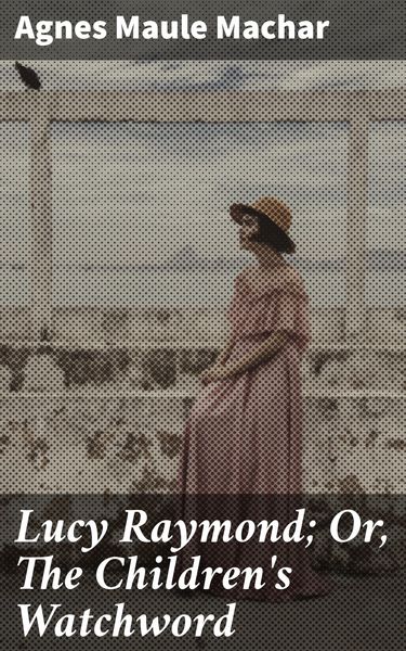 Produktbild: Lucy Raymond; Or, The Children's Watchword