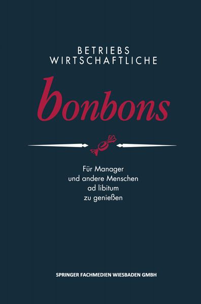 Betriebswirtschaftliche Bonbons, Taschenbuch von , Betriebswirtschaftlicher Verlag Gabler, 9783409139410