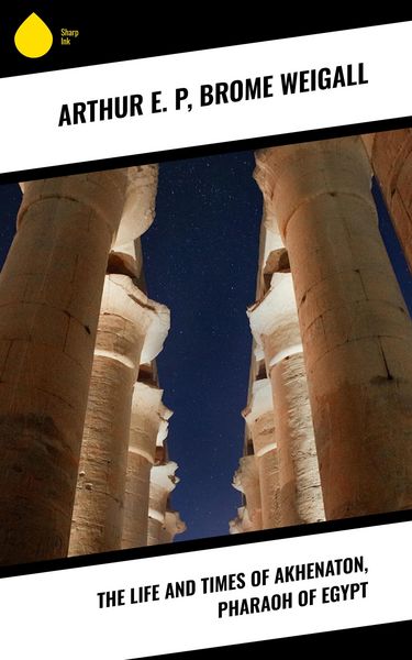Produktbild: The Life and Times of Akhenaton, Pharaoh of Egypt