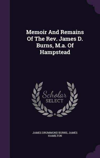 Produktbild: Memoir and Remains of the REV. James D. Burns, M.A. of Hampstead