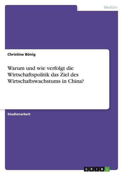 Produktbild: Warum und wie verfolgt die Wirtschaftspolitik das Ziel des Wirtschaftswachstums in China?