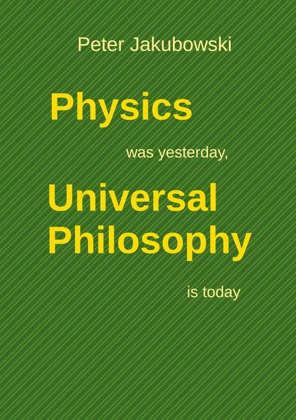 Produktbild: Physics was yesterday, Universal Philosophy is today