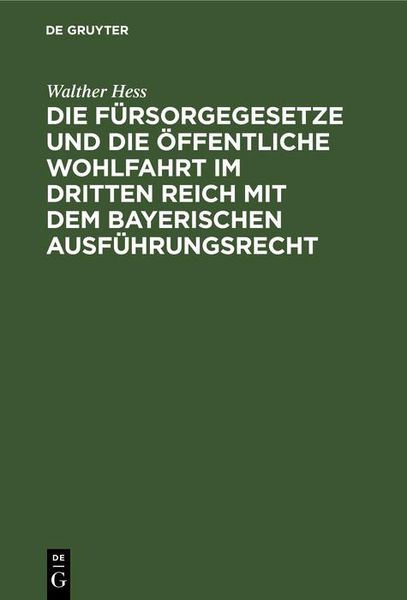 Produktbild: Die F&uuml;rsorgegesetze und die &ouml;ffentliche Wohlfahrt im Dritten Reich mit dem bayerischen Ausf&uuml;hrungsrecht