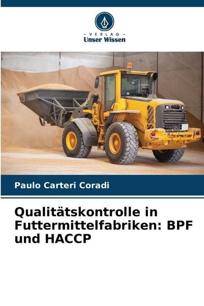 Qualitätskontrolle in Futtermittelfabriken: BPF und HACCP, Taschenbuch von Paulo Carteri Coradi, Verlag Unser Wissen, 9786209414022