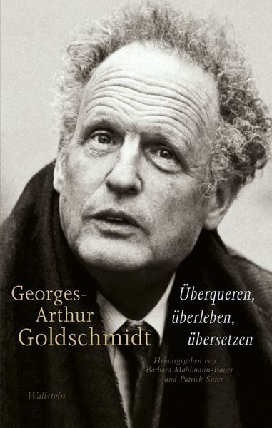 Produktbild: Georges-Arthur Goldschmidt - &Uuml;berqueren, &uuml;berleben, &uuml;bersetzen