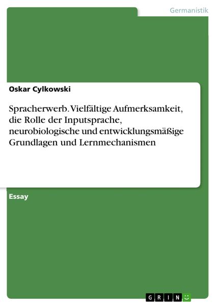 Produktbild: Spracherwerb. Vielf&auml;ltige Aufmerksamkeit, die Rolle der Inputsprache, neurobiologische und entwicklungsm&auml;&szlig;ige Grundlagen und Lernmechanismen