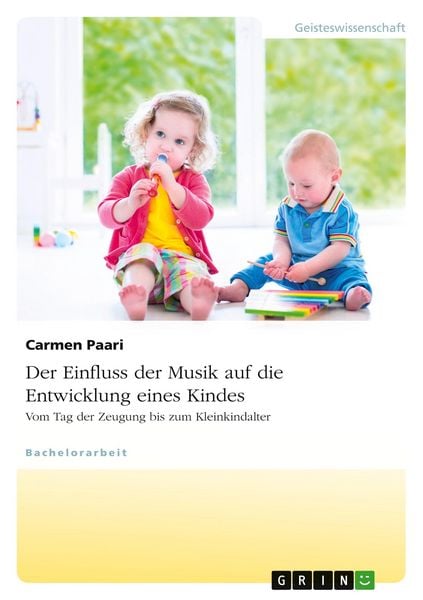 Produktbild: Der Einfluss der Musik auf die Entwicklung eines Kindes. Vom Tag der Zeugung bis zum Kleinkindalter