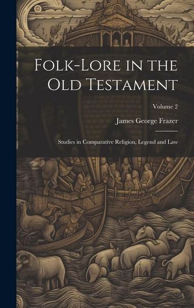 Produktbild: Folk-lore in the Old Testament: Studies in Comparative Religion, Legend and Law; Volume 2