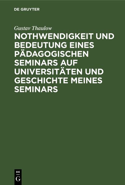Produktbild: Nothwendigkeit und Bedeutung eines p&auml;dagogischen Seminars auf Universit&auml;ten und Geschichte meines Seminars