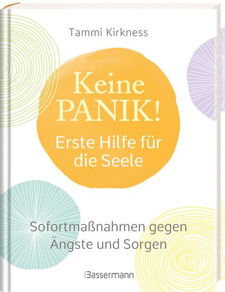 Keine Panik! - Erste Hilfe für die Seele. Sofortmaßnahmen gegen Ängste, Sorgen und Beklemmungen