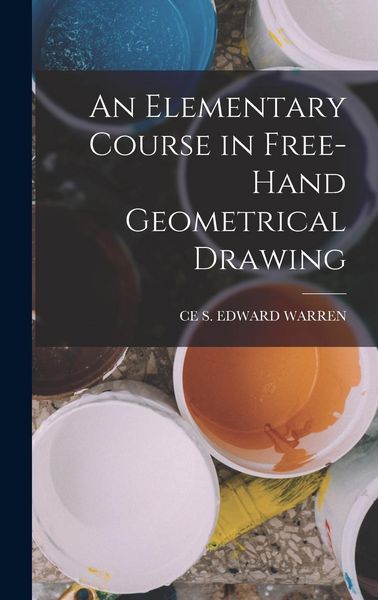 Produktbild: An Elementary Course in Free-Hand Geometrical Drawing