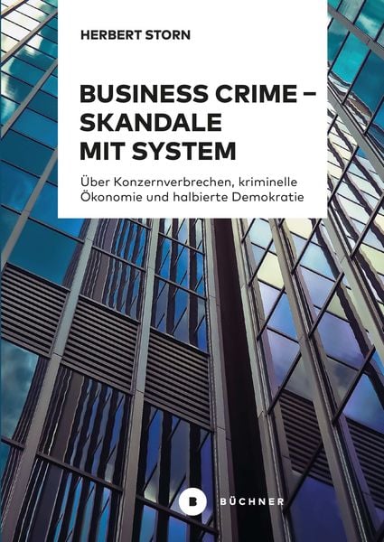 Business Crime – Skandale mit System, Taschenbuch von Herbert Storn, Büchner, 978-3-96317-267-0