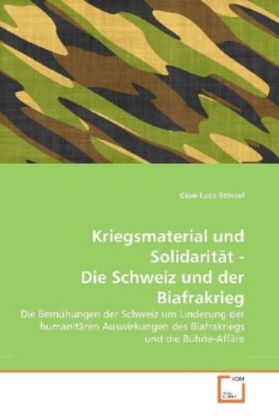 Stössel, G: Kriegsmaterial und Solidarität - Die Schweiz und, Taschenbuch von Gian-Luca Stössel, VDM, 9783639350098