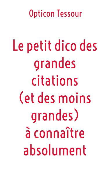 Produktbild: Le petit dico des grandes citations (et des moins grandes) &agrave; conna&icirc;tre absolument