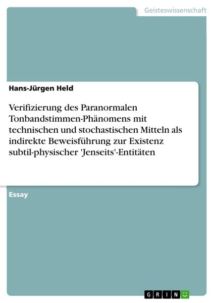 Produktbild: Verifizierung des Paranormalen Tonbandstimmen-Ph&auml;nomens (PTS) mit technischen und stochastischen Mitteln als indirekte Beweisf&uuml;hrung zur Existenz subt