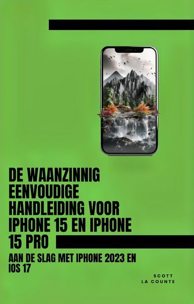 Produktbild: De Waanzinnig Eenvoudige Handleiding Voor iPhone 15 En iPhone 15 Pro: Aan De Slag Met iPhone 2023 En iOS 17